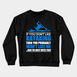 If you don't like Kayaking then you probably won't like me Crewneck Sweatshirt